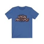 YAKIN AIN'T EASY Unisex Jersey Short Sleeve Tee